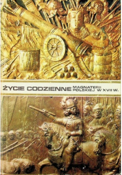 Życie codzienne magnaterii polskiej w XVII wieku