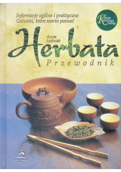 Herbata Przewodnik Informacje ogólne i praktyczne Gatunki, które warto poznać