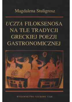 Uczta Filoksenosa na tle tradycji greckiej poezji gastronomicznej