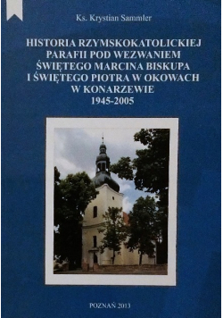 Historia rzymskokatolickiej parafii pw. Świętego Marcina Biskupa i Świętego Piotra w Okowach w Konarzewie 1945 - 2005