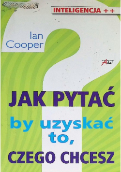 Jak pytać by uzyskać to czego chcesz