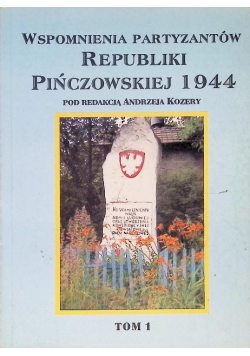 Wspomnienia partyzantów republiki pińczowskiej 1944 Tom 1