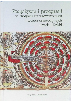 Zwycięzcy i przegrani w dziejach średniowiecznych i wczesnonowożytnych Czech i Polski