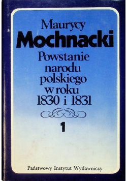 Powstanie narodu polskiego w roku 1830 i 1831 Tom I