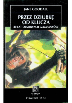Przez dziurkę od klucza 30 lat obserwacji szympansów