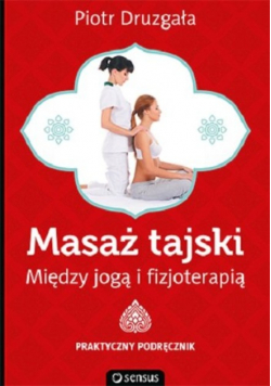 Masaż tajski. Między jogą i fizjoterapią.