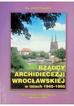 Rządcy Archidiecezji Wrocławskiej w latach 1945 - 1995