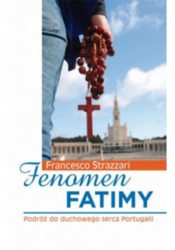 Fenomen Fatimy. Podróż do duchowego serca Portugalii
