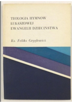 Teologia hymnów Łukaszowej Ewangelii dzieciństwa
