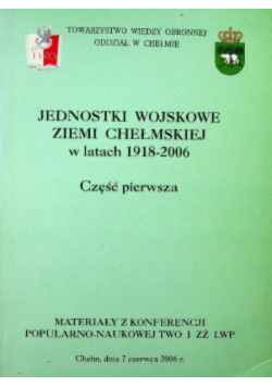 Jednostki Wojskowe Ziemi Chełmskiej w latach 1918 2006 Cześć pierwsza