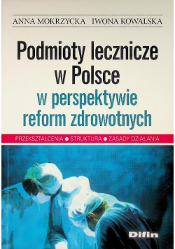 Podmioty lecznicze w Polsce w perspektywie reform zdrowotnych