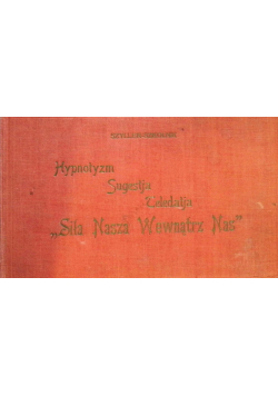 Siła Nasza Wewnątrz Nas Hipnotyzm Sugestja