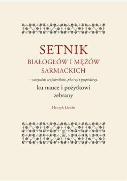Setnik białogłów i mężów sarmackich - statystów wojowników pisarzy i gospodarzy ku nauce i pożytkowi zebrany