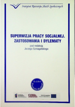 Superwizja pracy socjalnej Zastosowania i dylematy