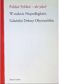 Polska! Polska! - ale jaka? W stulecie Niepodległości Gdańskie Debaty