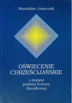 Oświecenie chrześcijańskie z dziejów polskiej kultury filozoficznej