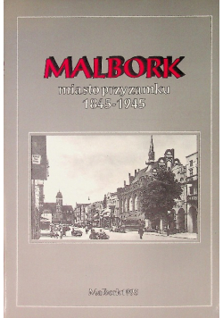 Malbork miasto przy zamku 1845 - 1945