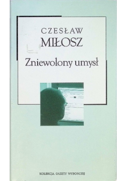 Kolekcja Gazety Wyborczej Tom 16 Zniewolony umysł