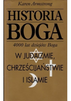 Historia Boga 4000 lat dziejów Boga  w judaizmie chrześcijaństwie i islamie