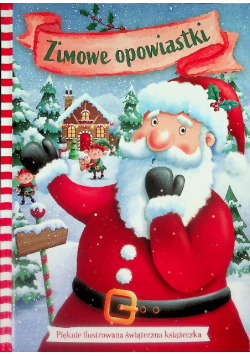 Zimowe opowiastki Pięknie ilustrowana świąteczna książeczka