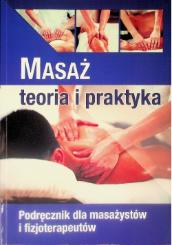 Masaż  teoria i praktyka Podręcznik dla masażystów i fizjoterapeutów