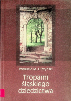 Tropami śląskiego dziedzictwa