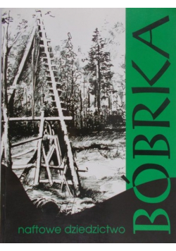 Bóbrka. Naftowe dziedzictwo