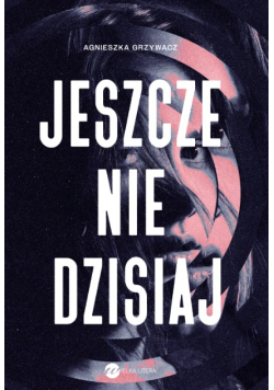 Jeszcze nie dzisiaj