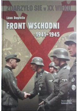 Zdarzyło się  w XX wieku front wschodni 1941 -  1945