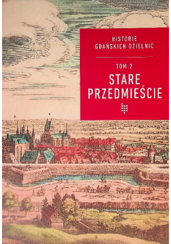 Historia Gdańskich Dzielnic Tom 2  Stare Przedmieście