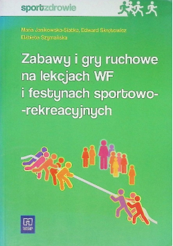 Zabawy i gry ruchowe na lekcjach wf i festynach sportowo-rekreacyjnych