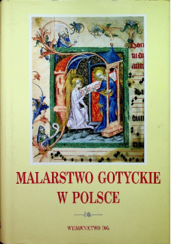 Malarstwo gotyckie w Polsce Tom 1