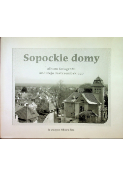 Sopockie domy Album fotografii Andrzeja Jastrzembskiego