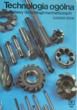 Technologia ogólna Podstawy technologii mechanicznych