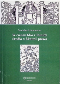 W cieniu Klio i Temidy Studia z historii prawa