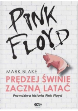 Pink Floyd Prędziej świnie zaczną latać prawdziwa historia Pink Floyd
