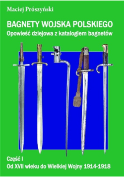 Bagnety Wojska Polskiego od XVII wieku do Wielkiej Wojny 1914 1918