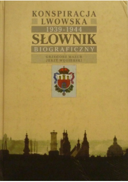 Konspiracja Lwowska. Słownik Biograficzny