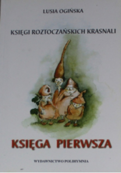 Księgi roztoczańskich krasnali Księga pierwsza