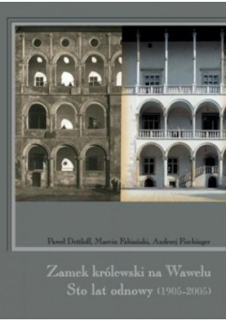 Zamek królewski na Wawelu Sto lat odnowy 1905 - 2005
