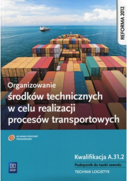 Organizowanie środków technicznych w celu realizacji procesów transportowych Podręcznik do nauki zawodu Kwalifikacja A 31 2