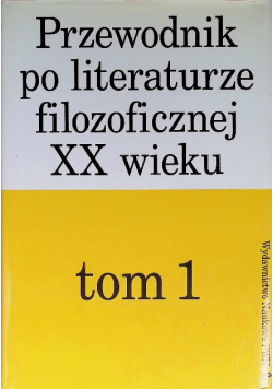 Przewodnik po literaturze filozoficznej XX wieku Tom 1