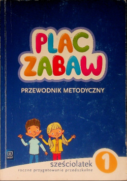 Plac Zabaw Sześciolatek Przewodnik Metodyczny Część 1