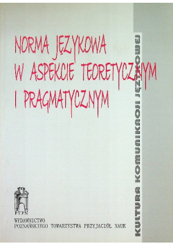 Norma językowa w aspekcie teoretycznym i pragmatycznym
