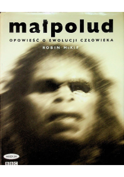 Małpolud Opowieść o ewolucji człowieka