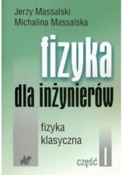 Fizyka dla inżynierów Fizyka klasyczna Część 1