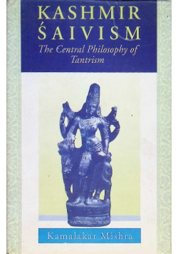 Kashmir Saivism: The Central Philosophy of Tantrism