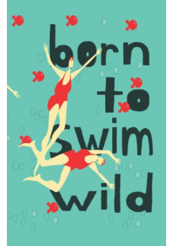 Born to Swim Wild