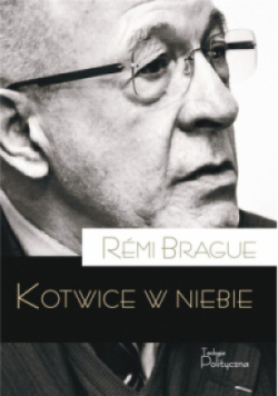 Kotwice w niebie. Metafizyczna infrastruktura ludzkiego życia