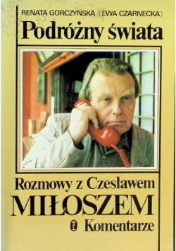 Podróżny świat Rozmowy z Czesławem Miłoszem Komentarz